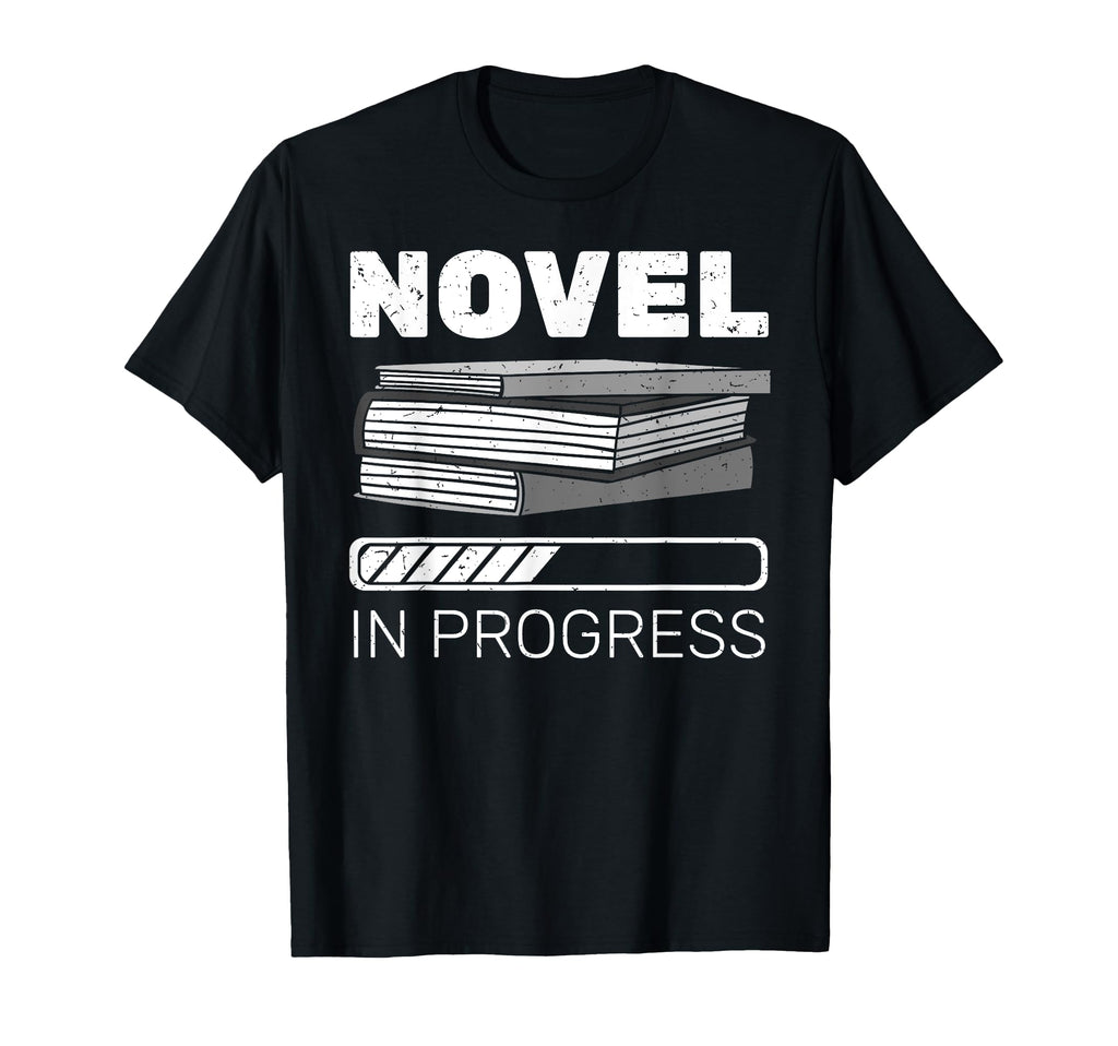 Novel Progress Writer Novelist Author T-Shirt - Fun Novelty Design Unisex - T-Shirt, Sweatshirt, Hoodie