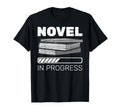Novel Progress Writer Novelist Author T-Shirt - Fun Novelty Design Unisex - T-Shirt, Sweatshirt, Hoodie