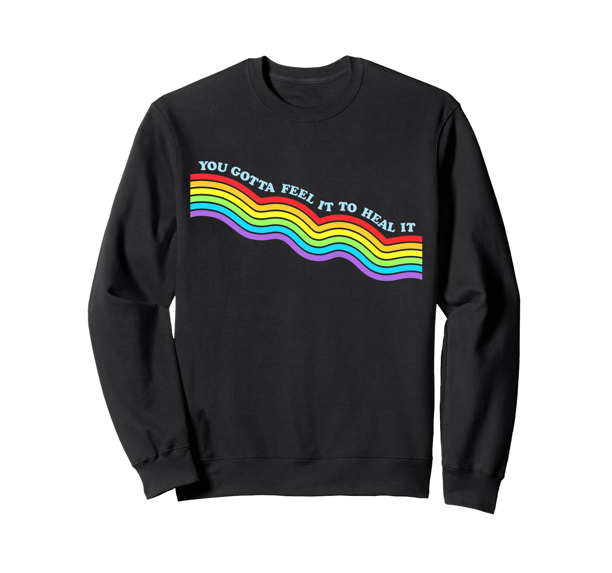 You Gotta Feel It To Heal It Sweatshirt - Streetwear Style for Adults - T-Shirt, Sweatshirt, Hoodie