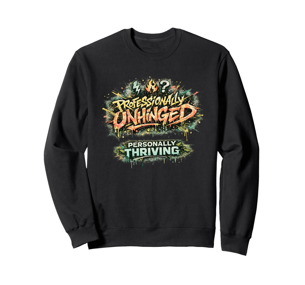 Professionally Unhinged Personally Sweatshirt - Custom Art Print Men Women - T-Shirt, Sweatshirt, Hoodie