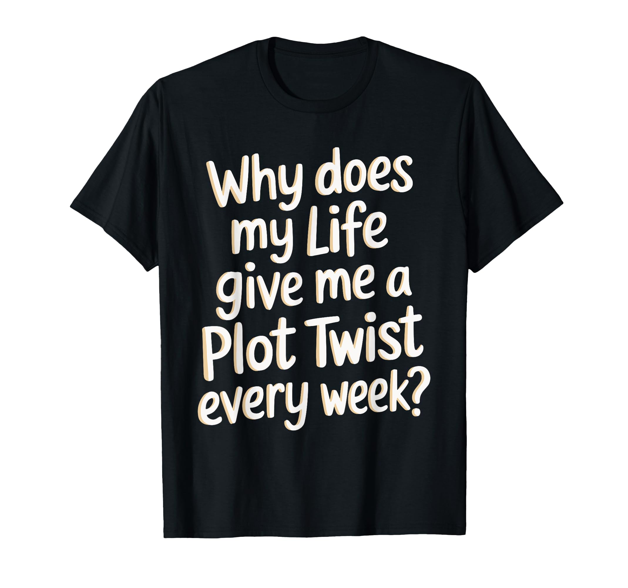 Why Does My Life Give Me Plot Twist T-Shirt - Minimalist Print Unisex - T-Shirt, Sweatshirt, Hoodie