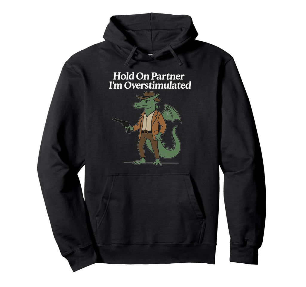Hold Partner Im Overstimulated Cowboy Hoodie - Graphic Print Men Women - T-Shirt, Sweatshirt, Hoodie