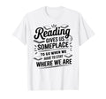 Reading Gives Us Someplace To Go T-Shirt - Fun Novelty Design Men Women - T-Shirt, Sweatshirt, Hoodie