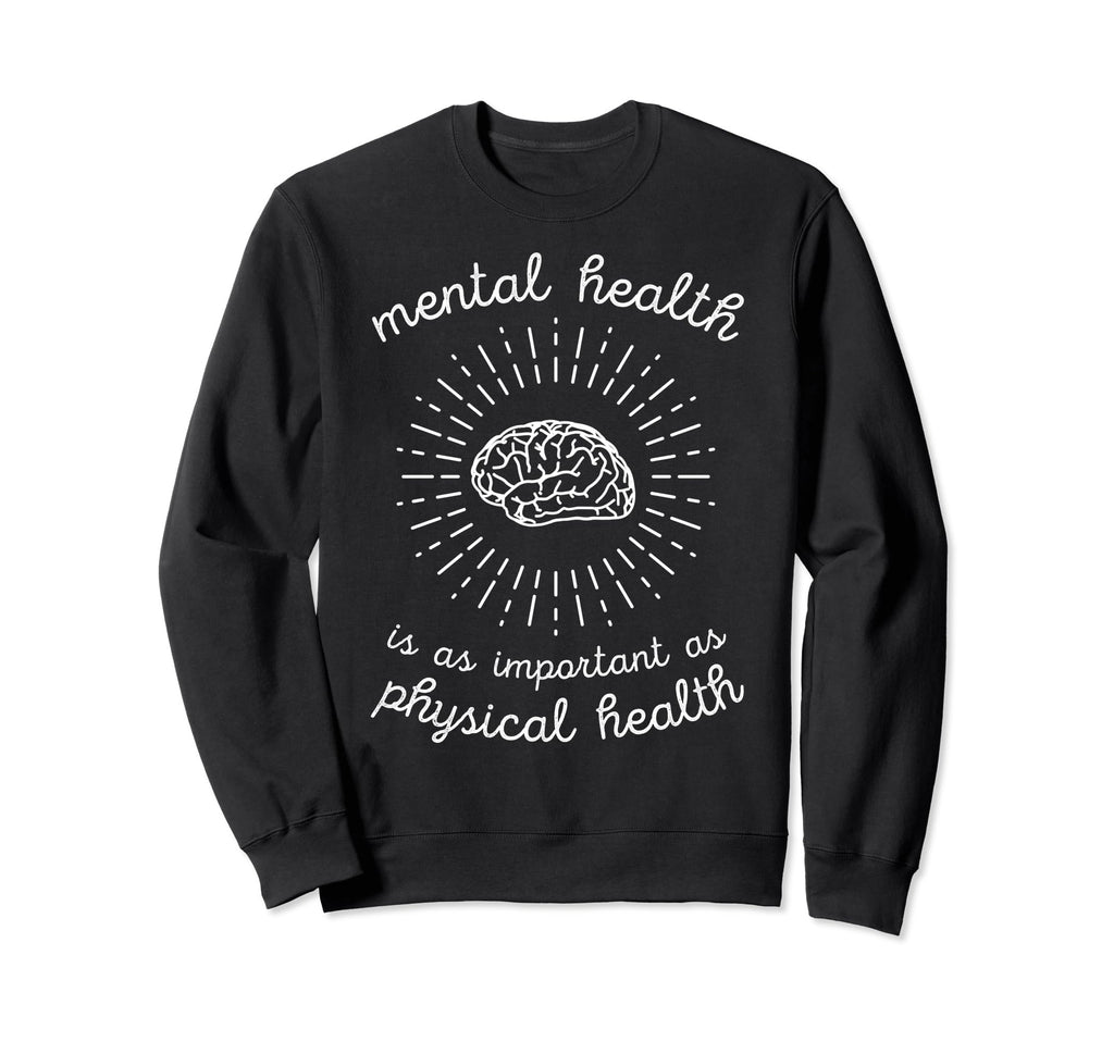 Mental Health Is As Important As Sweatshirt - Custom Art Print Unisex - T-Shirt, Sweatshirt, Hoodie