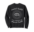 Mental Health Is As Important As Sweatshirt - Custom Art Print Unisex - T-Shirt, Sweatshirt, Hoodie