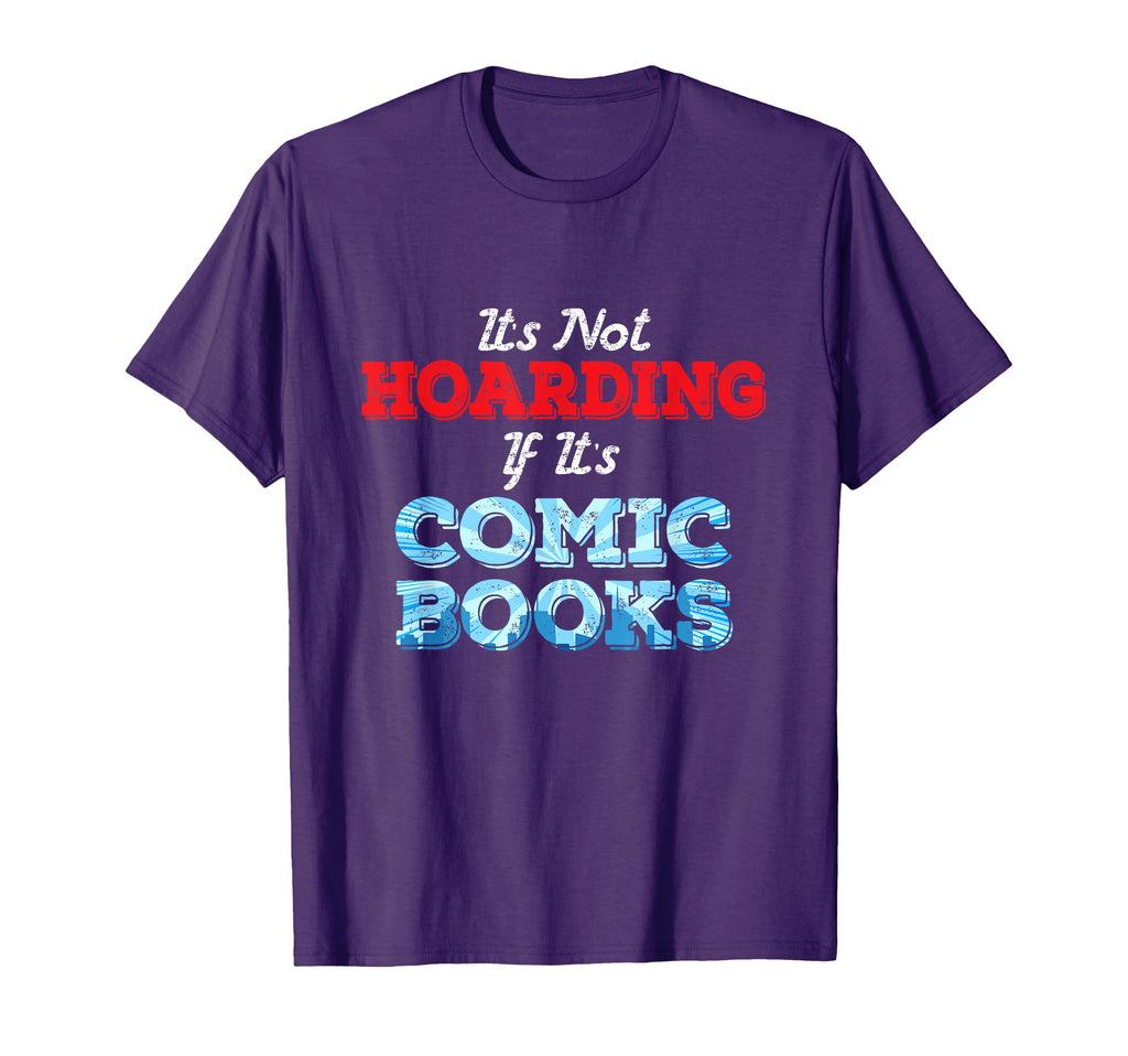 Its Not Hoarding If Its Comic Books T-Shirt - Streetwear Style Unisex - T-Shirt, Sweatshirt, Hoodie