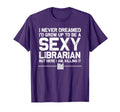 Funny Librarian Sexy Librarian Costumes T-Shirt - Custom Art Print Unisex - T-Shirt, Sweatshirt, Hoodie