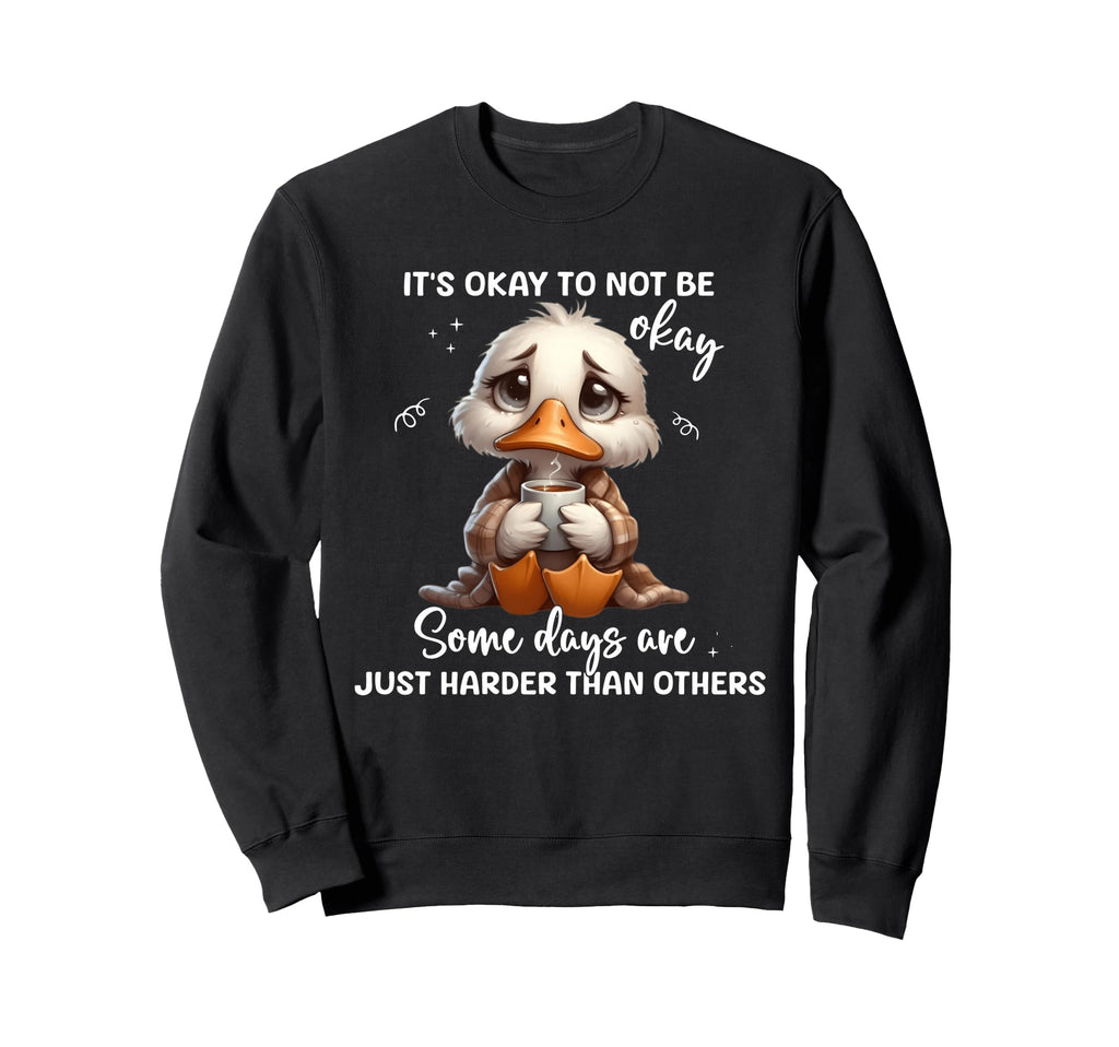 Its Okay Not To Be Okay Some Days Sweatshirt - Streetwear Style Men Women - T-Shirt, Sweatshirt, Hoodie