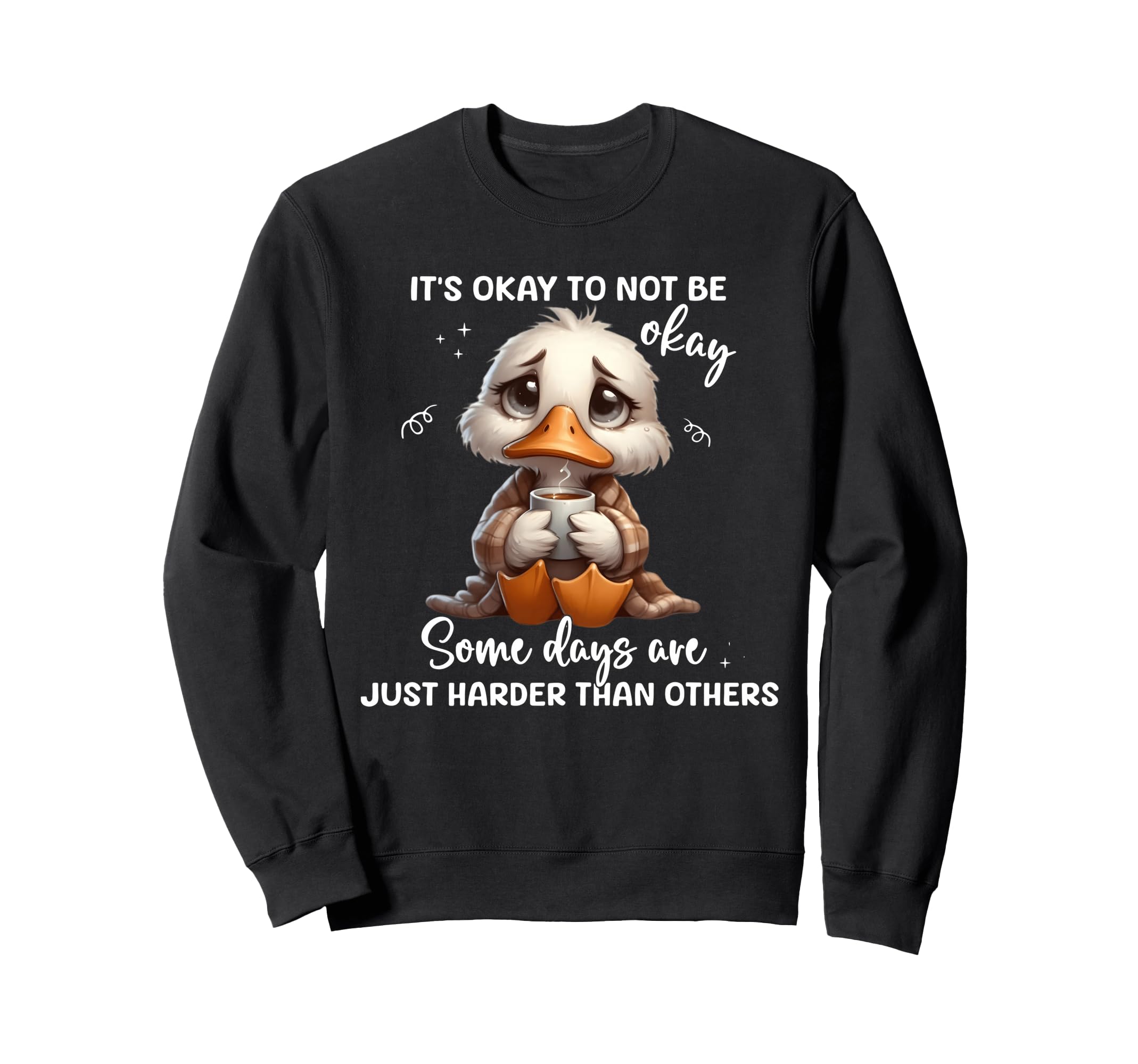 Its Okay Not To Be Okay Some Days Sweatshirt - Streetwear Style Men Women - T-Shirt, Sweatshirt, Hoodie