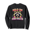Hold Im Overstimulated Raccoon Sweatshirt - Unique Graphic for Adults - T-Shirt, Sweatshirt, Hoodie