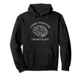 I Think Therefore I Do Not Sleep Hoodie - Streetwear Style for Adults - T-Shirt, Sweatshirt, Hoodie