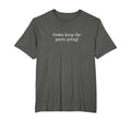 Gotta Keep Party Going T-Shirt - Trendy Graphic Men Women - T-Shirt, Sweatshirt, Hoodie