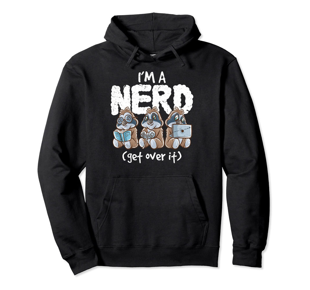 Sloth Im Nerd Get Over It Nerdy Geek Hoodie - Casual Everyday Wear Unisex - T-Shirt, Sweatshirt, Hoodie