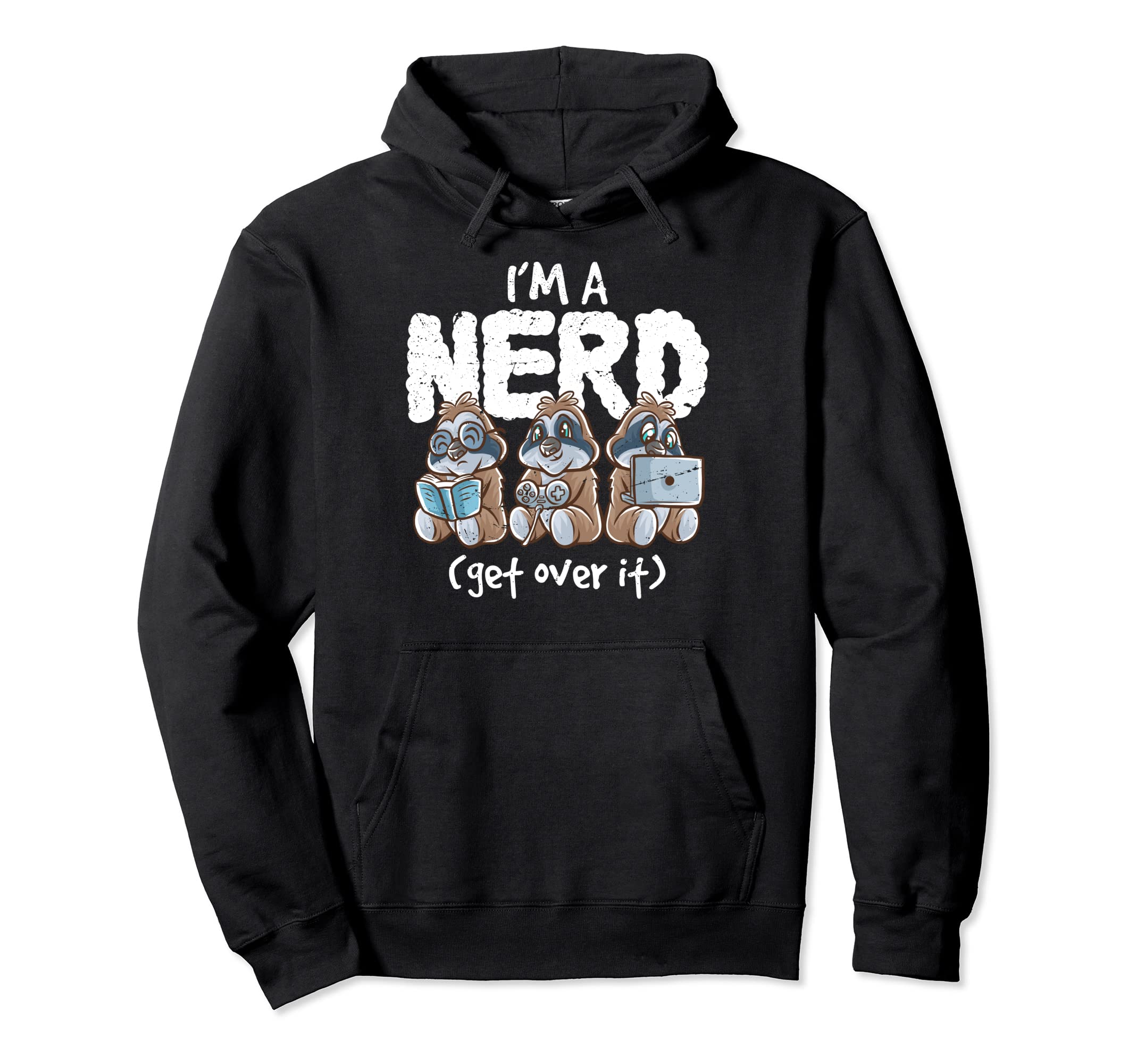 Sloth Im Nerd Get Over It Nerdy Geek Hoodie - Casual Everyday Wear Unisex - T-Shirt, Sweatshirt, Hoodie