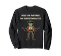 Hold Partner Im Overstimulated Sweatshirt - Trendy Graphic for Adults - T-Shirt, Sweatshirt, Hoodie