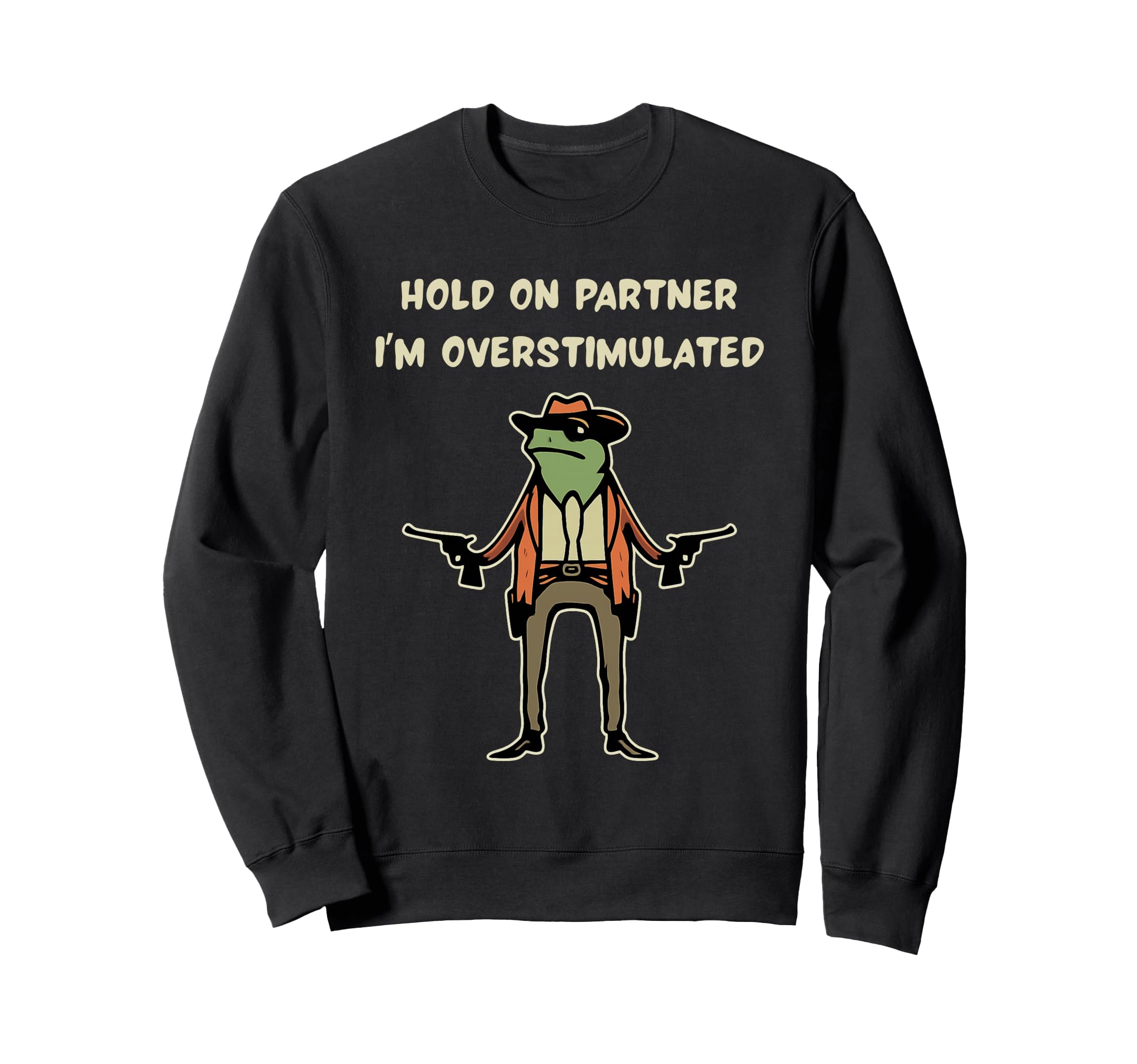 Hold Partner Im Overstimulated Sweatshirt - Trendy Graphic for Adults - T-Shirt, Sweatshirt, Hoodie