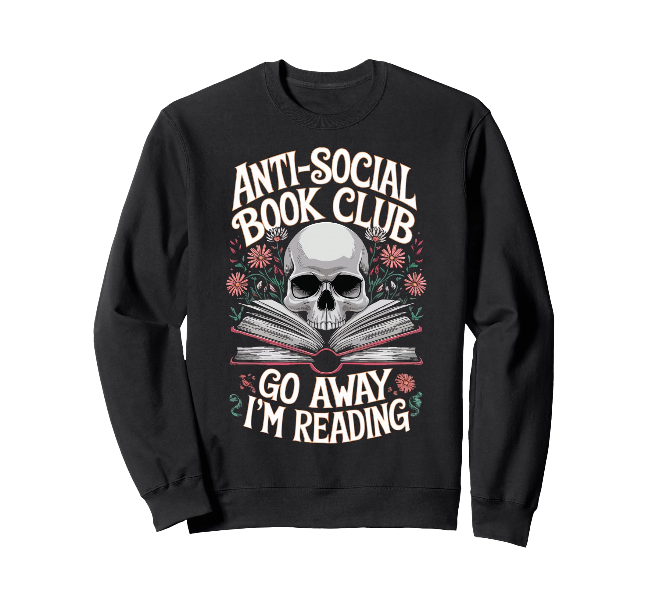 Anti Social Book Club Go Away Im Sweatshirt - Graphic Print Men Women - T-Shirt, Sweatshirt, Hoodie