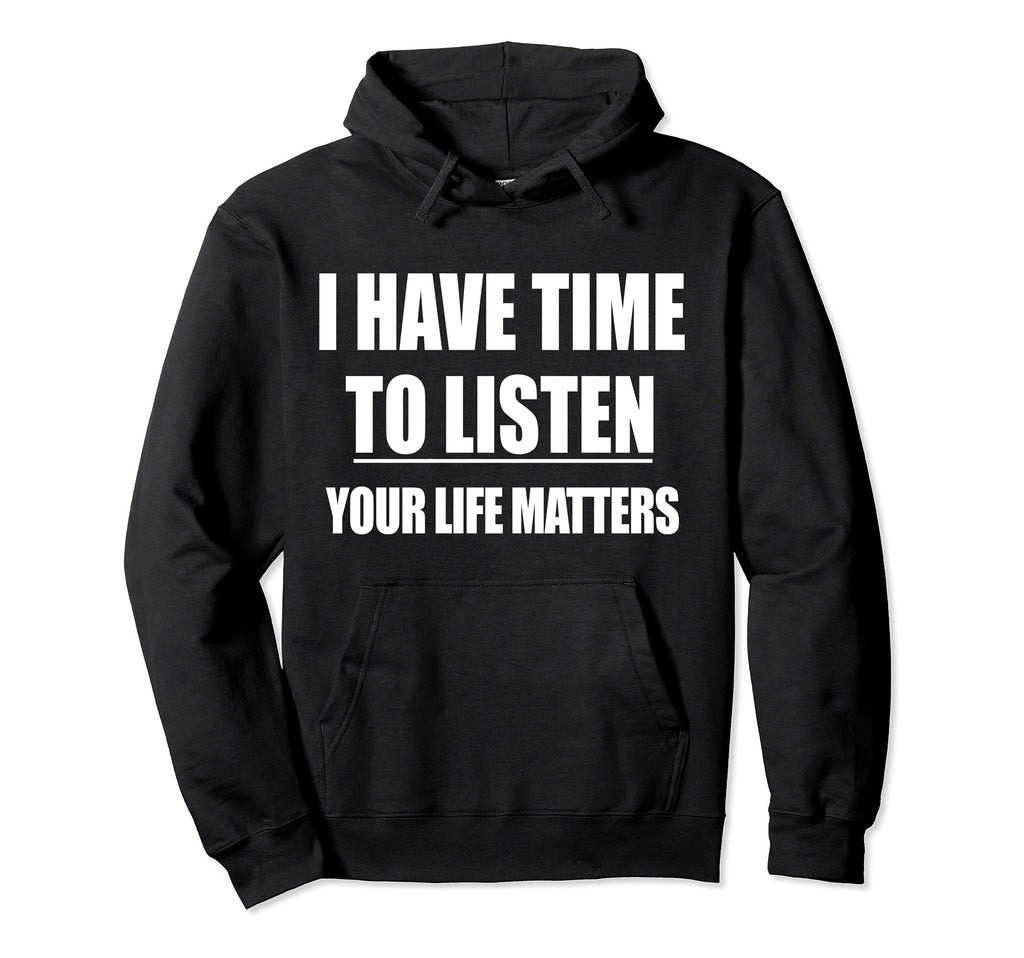 Mental Health I Have Time To Listen Hoodie - Trendy Graphic Unisex - T-Shirt, Sweatshirt, Hoodie