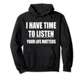 Mental Health I Have Time To Listen Hoodie - Trendy Graphic Unisex - T-Shirt, Sweatshirt, Hoodie