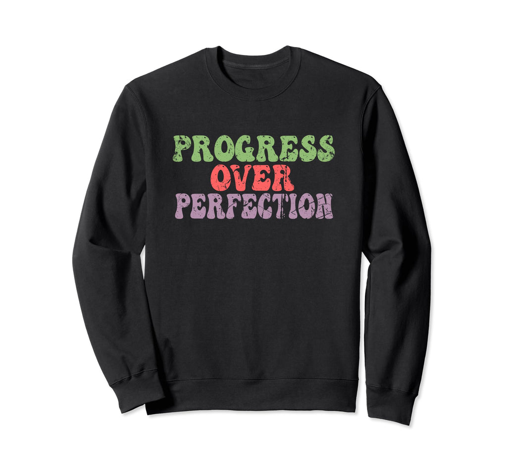 Progress Over Perfection Sweatshirt - Graphic Print for Adults - T-Shirt, Sweatshirt, Hoodie