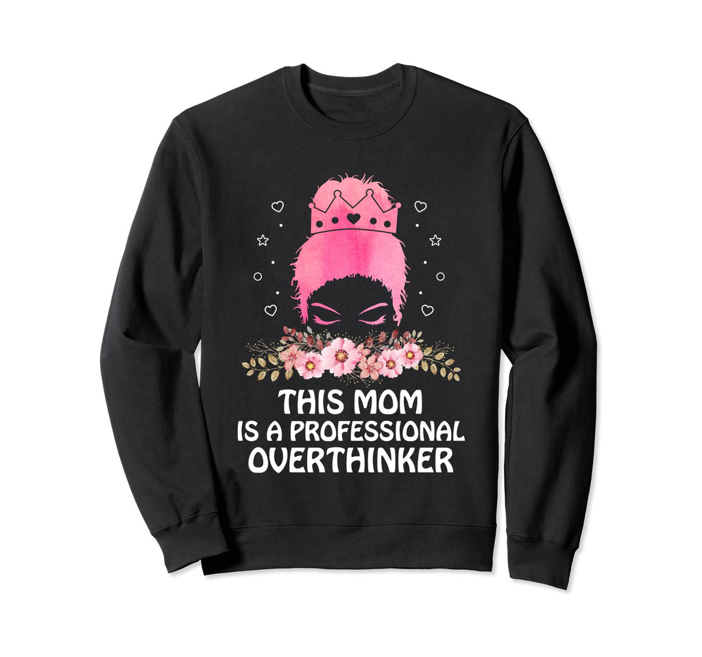 Professional Overthinker Mom Hobby Sweatshirt - Novelty Apparel Unisex - T-Shirt, Sweatshirt, Hoodie
