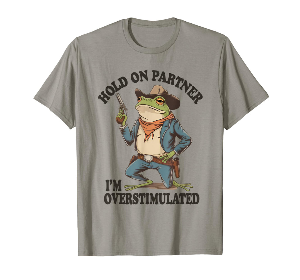 Hold Partner Im Overstimulated Frog T-Shirt - Minimalist Print Unisex - T-Shirt, Sweatshirt, Hoodie