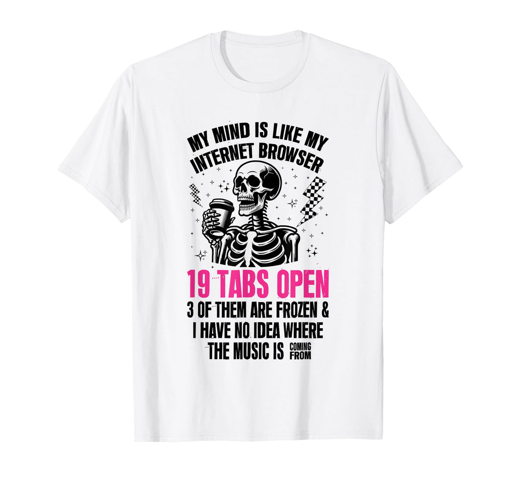My Mind Is Like My Internet Browser T-Shirt - Aesthetic Graphic Unisex - T-Shirt, Sweatshirt, Hoodie