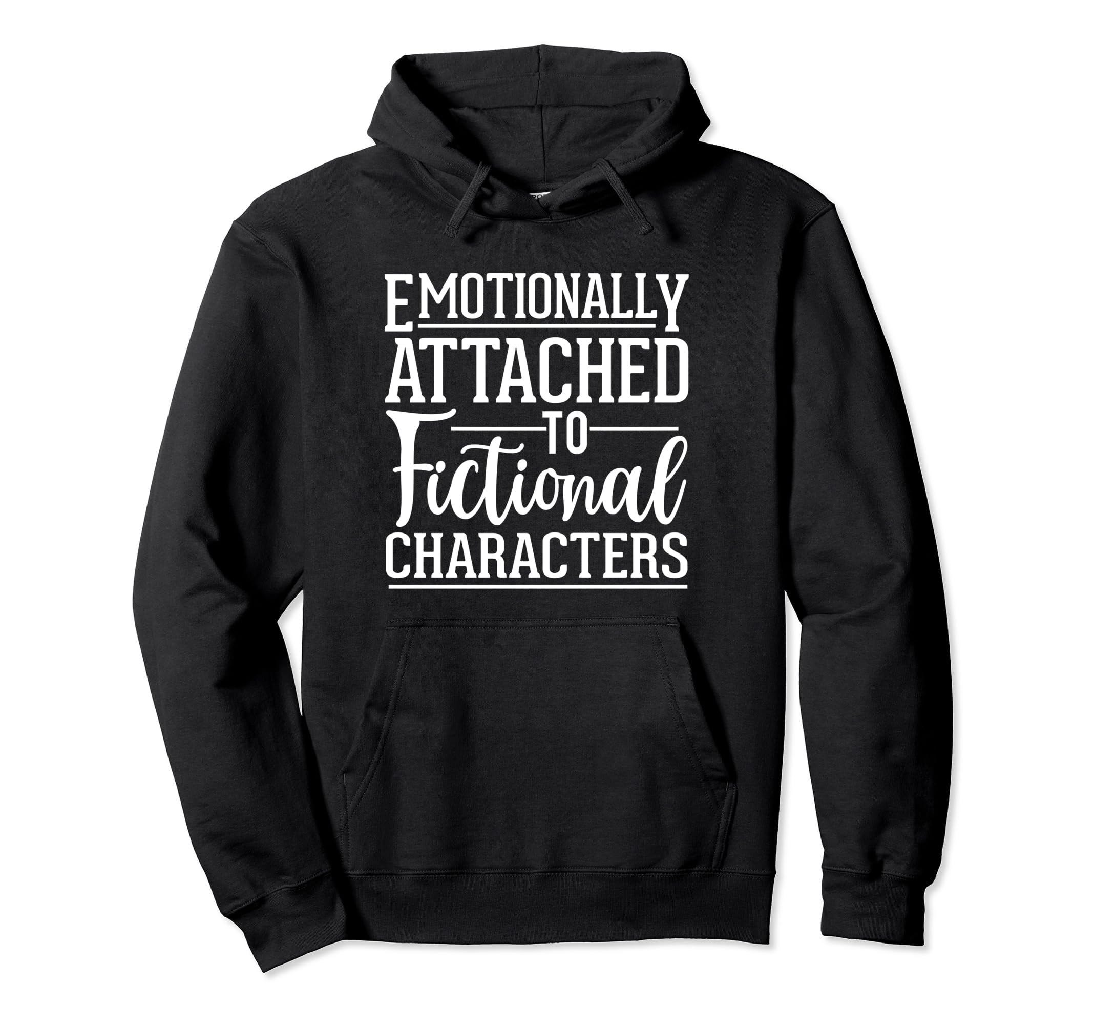 Emotionally Attached To Fictional Hoodie - Custom Art Print Unisex - T-Shirt, Sweatshirt, Hoodie