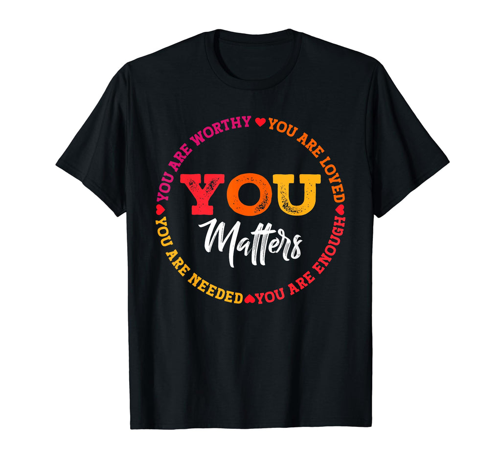 You Are Needed You Are Enough Mental T-Shirt - Aesthetic Graphic Men Women - T-Shirt, Sweatshirt, Hoodie