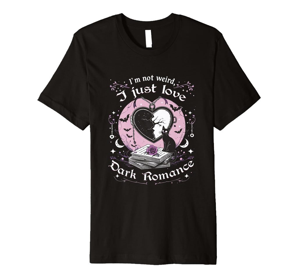 Dark Romance Booktok Im Not Weird I T-Shirt - Fun Novelty Design Unisex - T-Shirt, Sweatshirt, Hoodie
