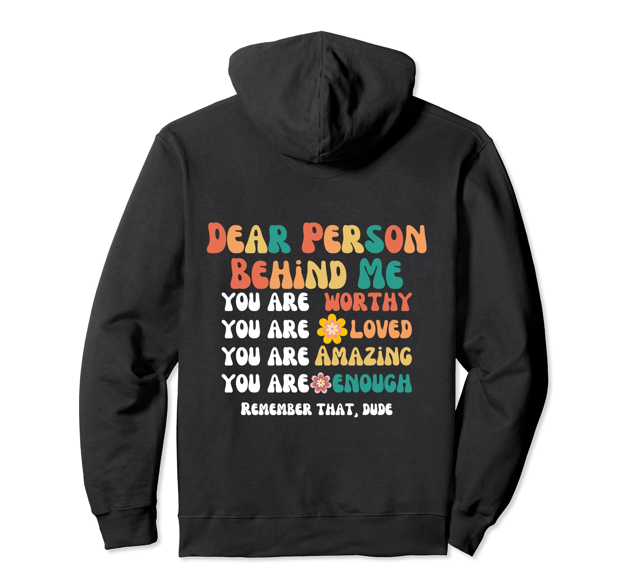 Dear Person Behind Me You Are Worthy Hoodie - Trendy Graphic Men Women - T-Shirt, Sweatshirt, Hoodie