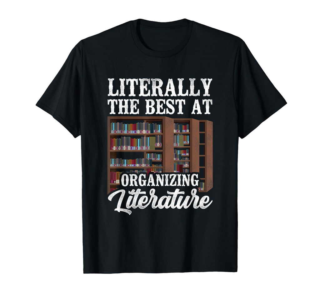 Literally Best Organizing Literature T-Shirt - Novelty Apparel Unisex - T-Shirt, Sweatshirt, Hoodie