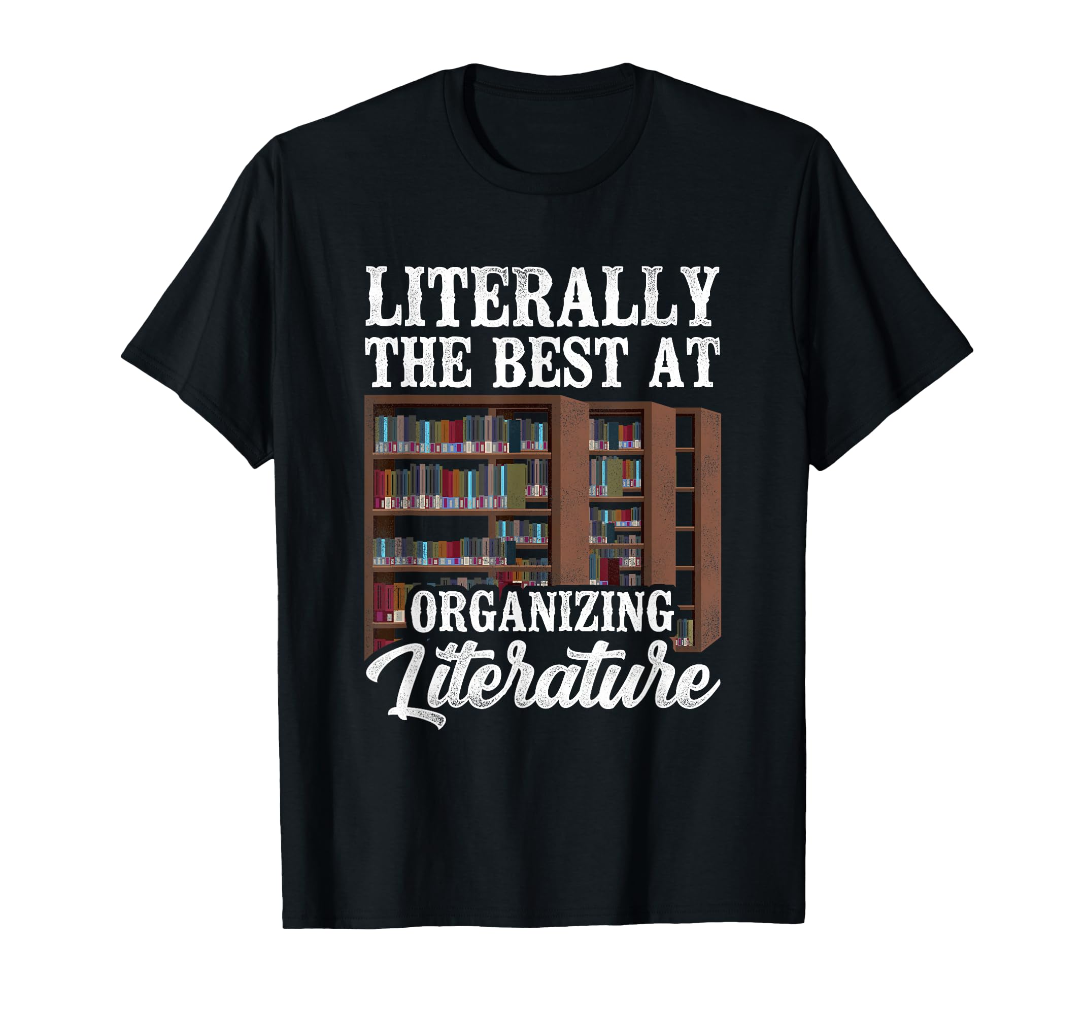 Literally Best Organizing Literature T-Shirt - Novelty Apparel Unisex - T-Shirt, Sweatshirt, Hoodie