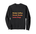 Drinks Coffee Reads Books Loves Dogs Sweatshirt - Graphic Print Unisex - T-Shirt, Sweatshirt, Hoodie