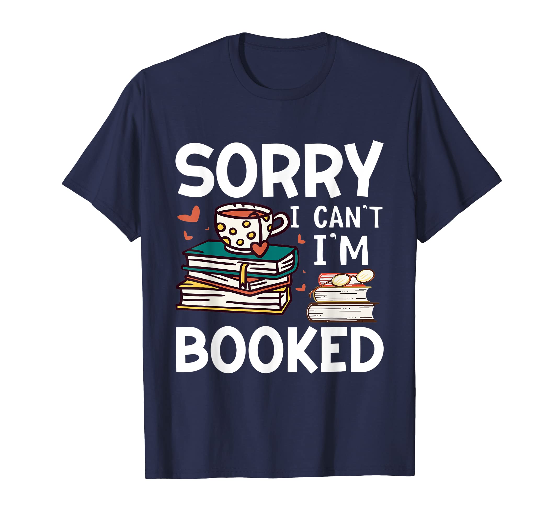 Sorry Cant Im Booked Funny Bookworm Book T-Shirt - Custom Art Print Unisex - T-Shirt, Sweatshirt, Hoodie
