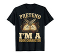 Pretend Im Book Character Reading T-Shirt - Fun Novelty Design Unisex - T-Shirt, Sweatshirt, Hoodie