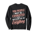 You People Must Be Exhausted From Sweatshirt - Minimalist Print for Adults - T-Shirt, Sweatshirt, Hoodie