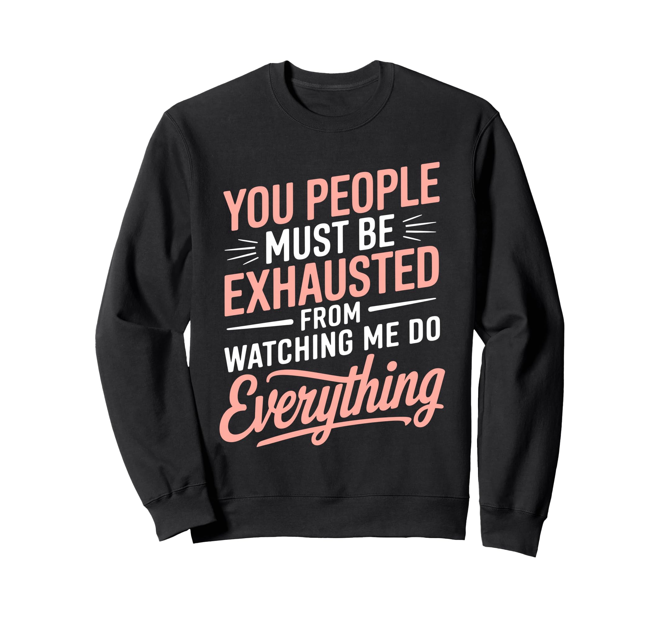 You People Must Be Exhausted From Sweatshirt - Minimalist Print for Adults - T-Shirt, Sweatshirt, Hoodie