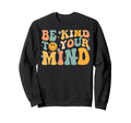 Be Kind To Your Mind Mental Sweatshirt - Aesthetic Graphic Men Women - T-Shirt, Sweatshirt, Hoodie