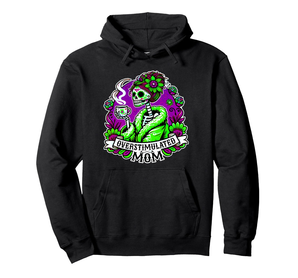 Vibrant Skeleton Mom Overstimulated And Hoodie - Novelty Apparel Unisex - T-Shirt, Sweatshirt, Hoodie