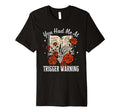You Had Me Trigger Warning Dark T-Shirt - Custom Art Print for Adults - T-Shirt, Sweatshirt, Hoodie