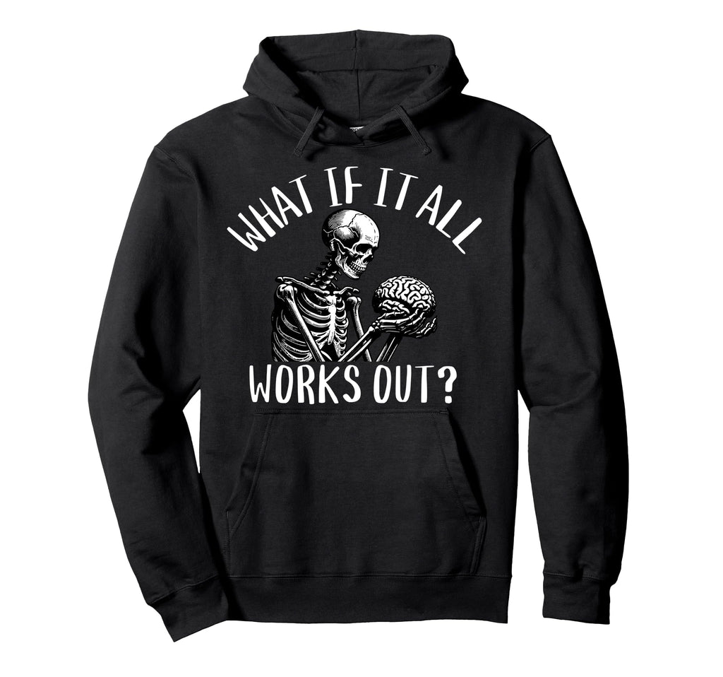 What If It All Works Out Funny Hoodie - Streetwear Style Men Women - T-Shirt, Sweatshirt, Hoodie