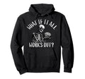 What If It All Works Out Funny Hoodie - Streetwear Style Men Women - T-Shirt, Sweatshirt, Hoodie