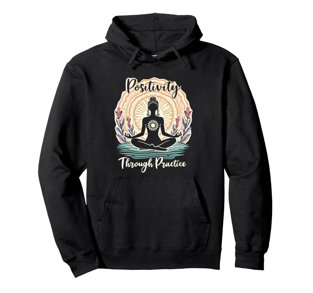 Positivity Through Practice Mindfulness Hoodie - Novelty Apparel Unisex - T-Shirt, Sweatshirt, Hoodie