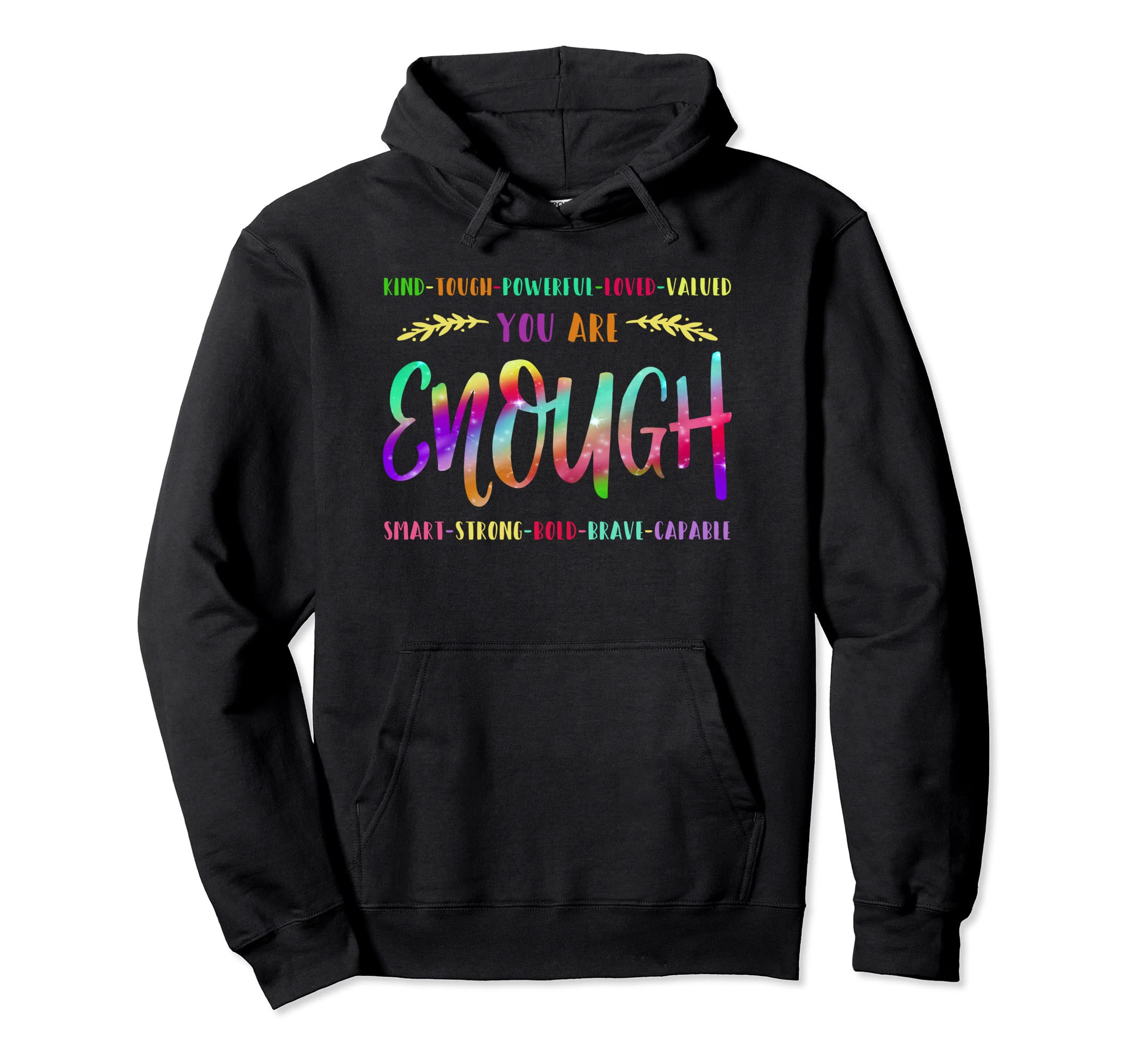 Kind Tough Powerful Loved Valued You Are Hoodie - Unique Graphic Unisex - T-Shirt, Sweatshirt, Hoodie