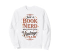 Just Book Nerd Who Reads Flair Sweatshirt - Novelty Apparel Unisex - T-Shirt, Sweatshirt, Hoodie