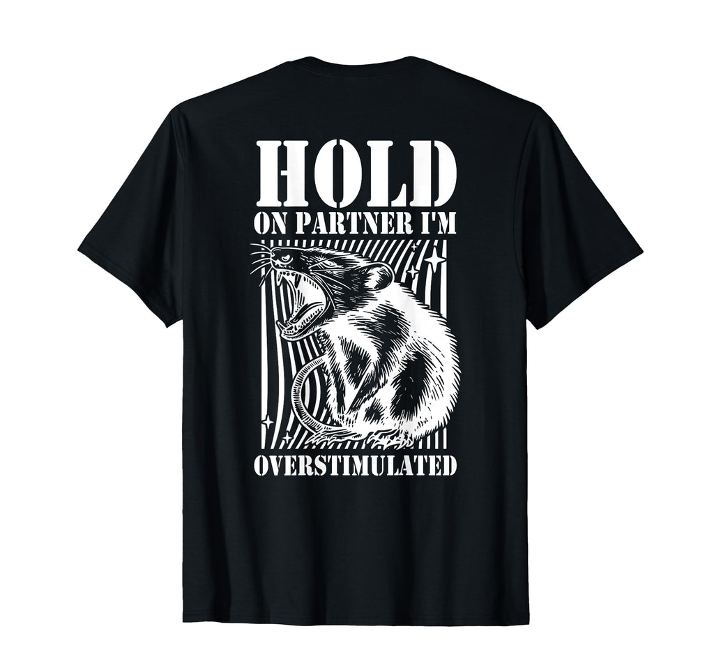 Hold Partner Im Overstimulated Angry T-Shirt - Aesthetic Graphic Men Women - T-Shirt, Sweatshirt, Hoodie