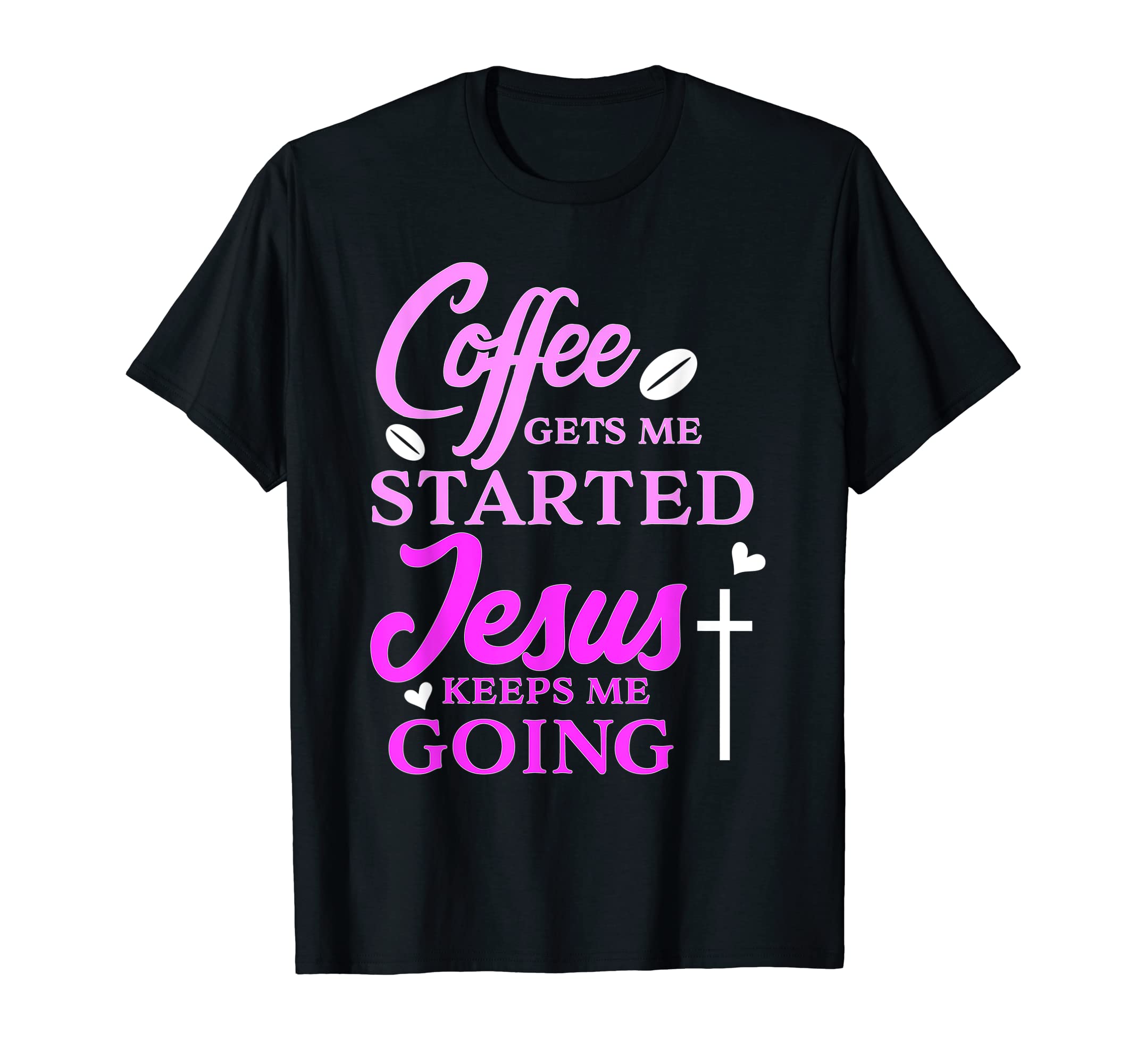 Coffee Gets Me Started Jesus Keeps Me T-Shirt - Graphic Print for Adults - T-Shirt, Sweatshirt, Hoodie