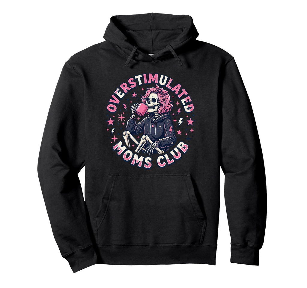 Overstimulated Moms Club Hoodie - Casual Everyday Wear for Adults - T-Shirt, Sweatshirt, Hoodie
