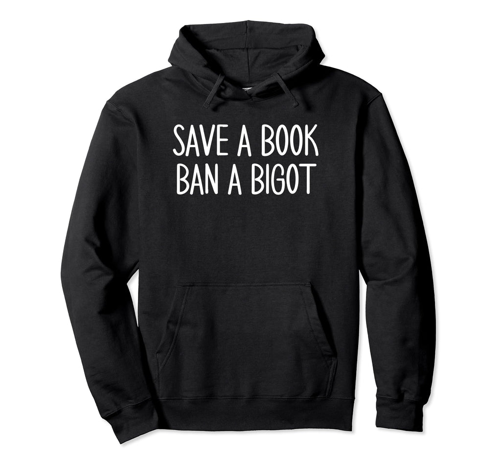 Book Lovers Save Book Ban Bigot Reading Hoodie - Aesthetic Graphic Unisex - T-Shirt, Sweatshirt, Hoodie